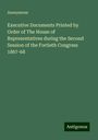 Anonymous: Executive Documents Printed by Order of The House of Representatives during the Second Session of the Fortieth Congress 1867-68, Buch