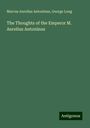 Marcus Aurelius Antoninus: The Thoughts of the Emperor M. Aurelius Antoninus, Buch