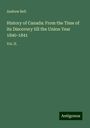 Andrew Bell: History of Canada: From the Time of its Discovery till the Union Year 1840-1841, Buch