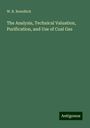 W. R. Bowditch: The Analysis, Technical Valuation, Purification, and Use of Coal Gas, Buch