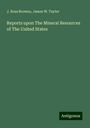 J. Ross Browne: Reports upon The Mineral Resources of The United States, Buch