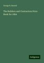 George R. Burnell: The Builders and Contractors Price Book for 1864, Buch