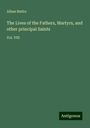 Alban Butler: The Lives of the Fathers, Martyrs, and other principal Saints, Buch