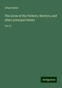 Alban Butler: The Lives of the Fathers, Martyrs, and other principal Saints, Buch