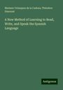 Mariano Velazquez De La Cadena: A New Method of Learning to Read, Write, and Speak the Spanish Language, Buch