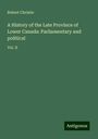 Robert Christie: A History of the Late Province of Lower Canada: Parliamentary and political, Buch