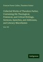 Frances Power Cobbe: Collected Works of Theodore Parker, Containing His Theological, Polemical, and Critical Writings, Sermons, Speeches, and Addresses, and Literary Miscellanies, Buch