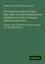 Hugh Cooke: The Charitable Trusts Acts 1853, 1855, 1860, The Carity Commissioners Jurisdiction Act 1862, The Roman Catholic Charities Acts, Buch