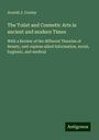 Arnold J. Cooley: The Toilet and Cosmetic Arts in ancient and modern Times, Buch