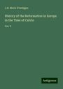 J. H. Merle D'Aubigne: History of the Reformation in Europe in the Time of Calvin, Buch