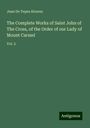 Juan de Yepes Alvarez: The Complete Works of Saint John of The Cross, of the Order of our Lady of Mount Carmel, Buch