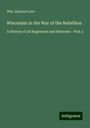 Wm. DeLoss Love: Wisconsin in the War of the Rebellion, Buch