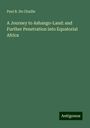 Paul B. Du Chaillu: A Journey to Ashango-Land: and Further Penetration into Equatorial Africa, Buch