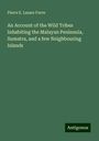 Pierre E. Lazare Favre: An Account of the Wild Tribes Inhabiting the Malayan Peninsula, Sumatra, and a few Neighbouring Islands, Buch