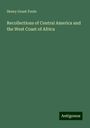 Henry Grant Foote: Recollections of Central America and the West Coast of Africa, Buch