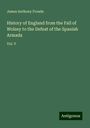 James Anthony Froude: History of England from the Fall of Wolsey to the Defeat of the Spanish Armada, Buch