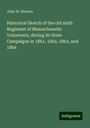 John W. Hanson: Historical Sketch of the old sixth Regiment of Massachusetts Volunteers, during its three Campaigns in 1861, 1862, 1863, and 1864, Buch