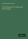 George Broadley Howard: The Christians of St. Thomas and their Liturgies, Buch