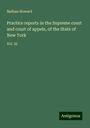 Nathan Howard: Practice reports in the Supreme court and court of appels, of the State of New York, Buch