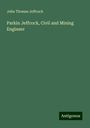 John Thomas Jeffcock: Parkin Jeffcock, Civil and Mining Engineer, Buch