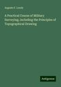 Auguste F. Lendy: A Practical Course of Military Surveying, including the Principles of Topographical Drawing, Buch