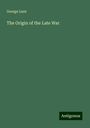 George Lunt: The Origin of the Late War, Buch