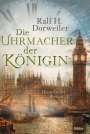 Ralf H. Dorweiler: Die Uhrmacher der Königin, Buch