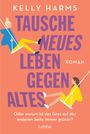 Kelly Harms: Tausche neues Leben gegen altes, Buch