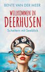Bente van der Meer: Willkommen in Deerhusen. Scheitern mit Seeblick, Buch