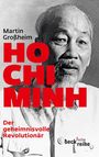 Martin Großheim: Ho Chi Minh, Der geheimnisvolle Revolutionär, Buch
