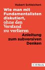 Hubert Schleichert: Wie man mit Fundamentalisten diskutiert, ohne den Verstand zu verlieren, Buch
