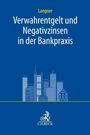 Olaf Langner: Verwahrentgelt und Negativzinsen in der Bankpraxis, Buch