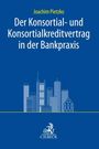 Joachim Pietzko: Der Konsortial- und Konsortialkreditvertrag in der Bankpraxis, Buch