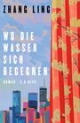 Zhang Ling: Wo die Wasser sich begegnen, Buch