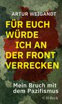 Artur Weigandt: Für euch würde ich an der Front verrecken, Buch