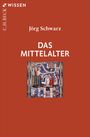 C.H. BECK WISSEN; Jörg Schwarz; DAS MITTELALTER; darunter ein mittelalterliches, farbenfrohes Gemälde.