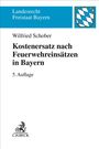 Wilfried Schober: Kostenersatz nach Feuerwehreinsätzen in Bayern, Buch