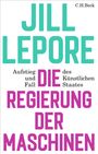 JILL LEPORE. Aufstieg und Fall des Künstlichen Staates. DIE REGIERUNG DER MASCHINEN. C.H.Beck.