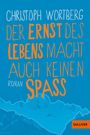 Christoph Wortberg: Der Ernst des Lebens macht auch keinen Spaß, Buch