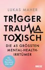 Lukas Maher: Trigger, Trauma, toxisch, Buch