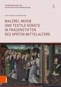 : Malerei, Musik und textile Künste in Frauenstiften des späten Mittelalters, Buch