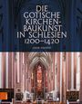 Jakub Adamski: Die gotische Kirchenbaukunst in Schlesien 1200-1420, Buch