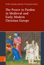 : The Power to Pardon in Medieval and Early Modern Christian Europe, Buch