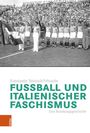 „Konstantin Heinisch-Fritzsche: FUSSBALL UND ITALIENISCHER FASCHISMUS. Eine Beziehungsgeschichte.” Historisches Fußballteam.