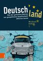 Text: Deutschland: Von der geteilten Nation zur gespaltenen Gesellschaft 1945 bis heute. Michael Gehler. Ein Trabant durchbricht eine Wand.