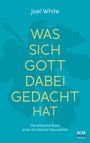 Joel White: Was sich Gott dabei gedacht hat, Buch