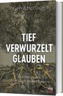 Gerrit Hohage: Tief verwurzelt glauben, Buch