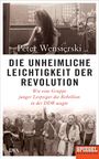 Peter Wensierski: Die unheimliche Leichtigkeit der Revolution, Buch