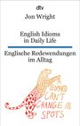 Jon Wright: English Idioms in Daily Life , Englische Redewendungen im Alltag, Buch