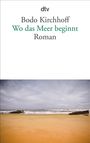 Bodo Kirchhoff: Wo das Meer beginnt, Buch